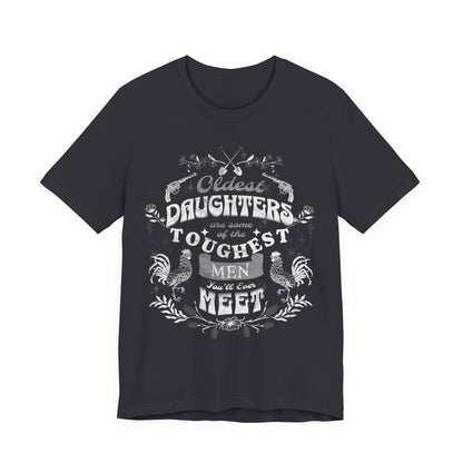 Oldest daughters are some of the toughest men you'll ever meet Unisex Jersey Short Sleeve Tee
