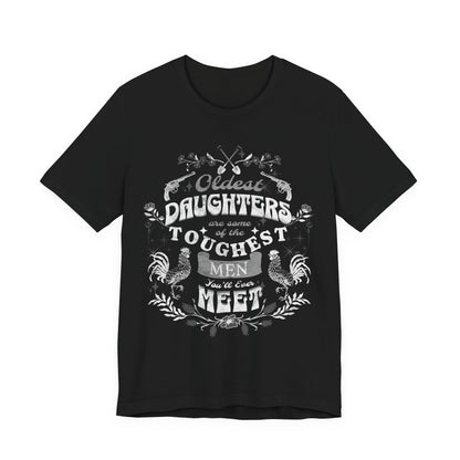 Oldest daughters are some of the toughest men you'll ever meet Unisex Jersey Short Sleeve Tee