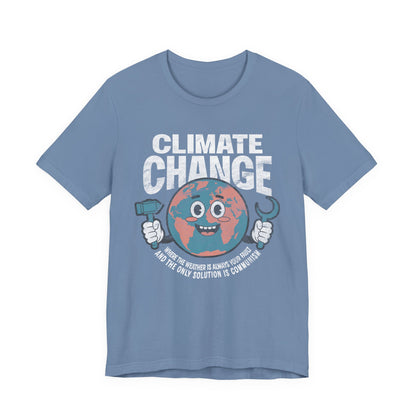 Climate Change: Where the weather is always your fault and the only solution is communism T-shirt