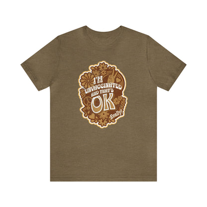 I'm Unvaccinated And That's Ok Unisex Jersey Short Sleeve Tee