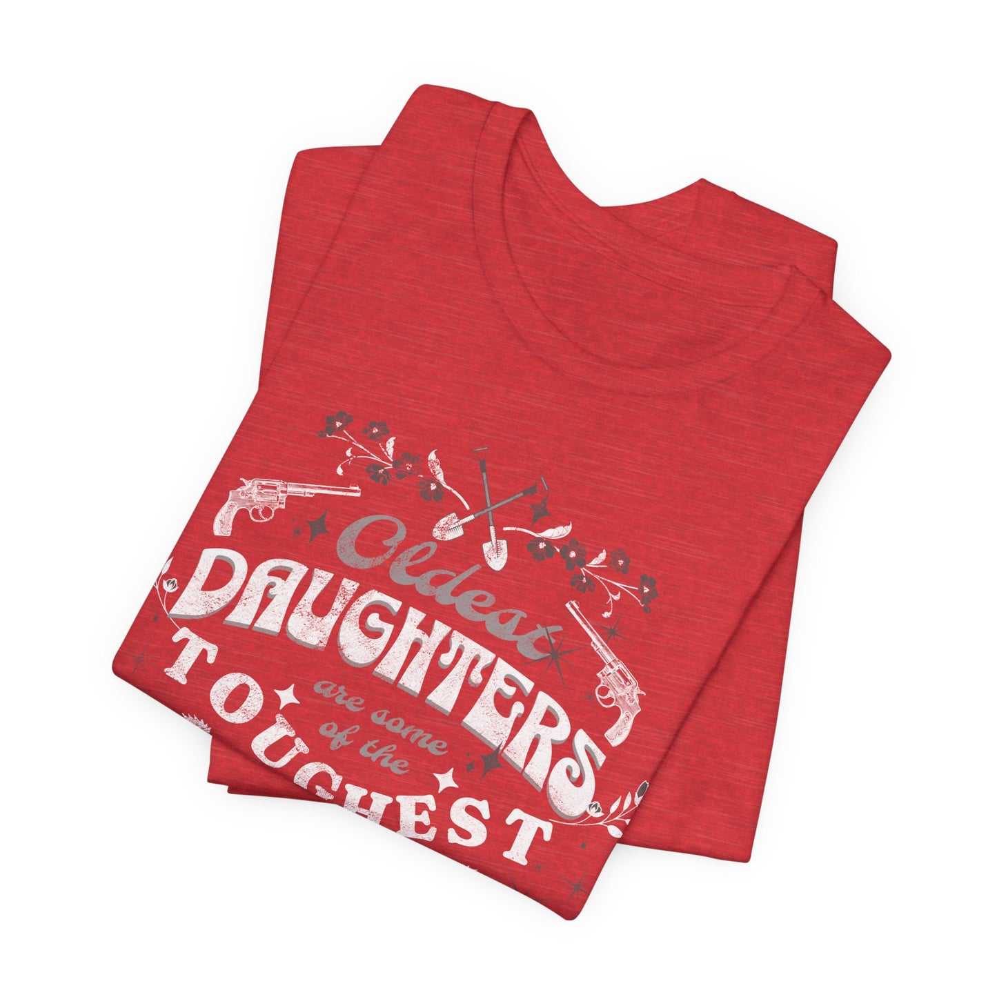 Oldest daughters are some of the toughest men you'll ever meet Unisex Jersey Short Sleeve Tee