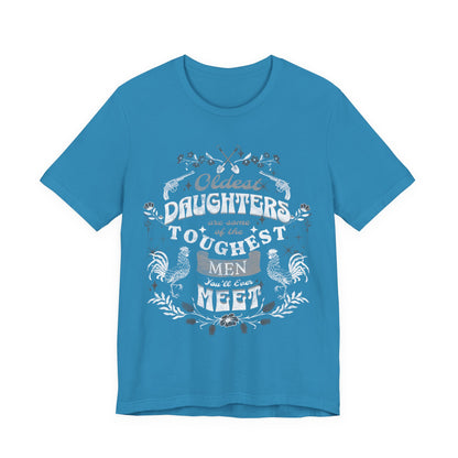 Oldest daughters are some of the toughest men you'll ever meet Unisex Jersey Short Sleeve Tee