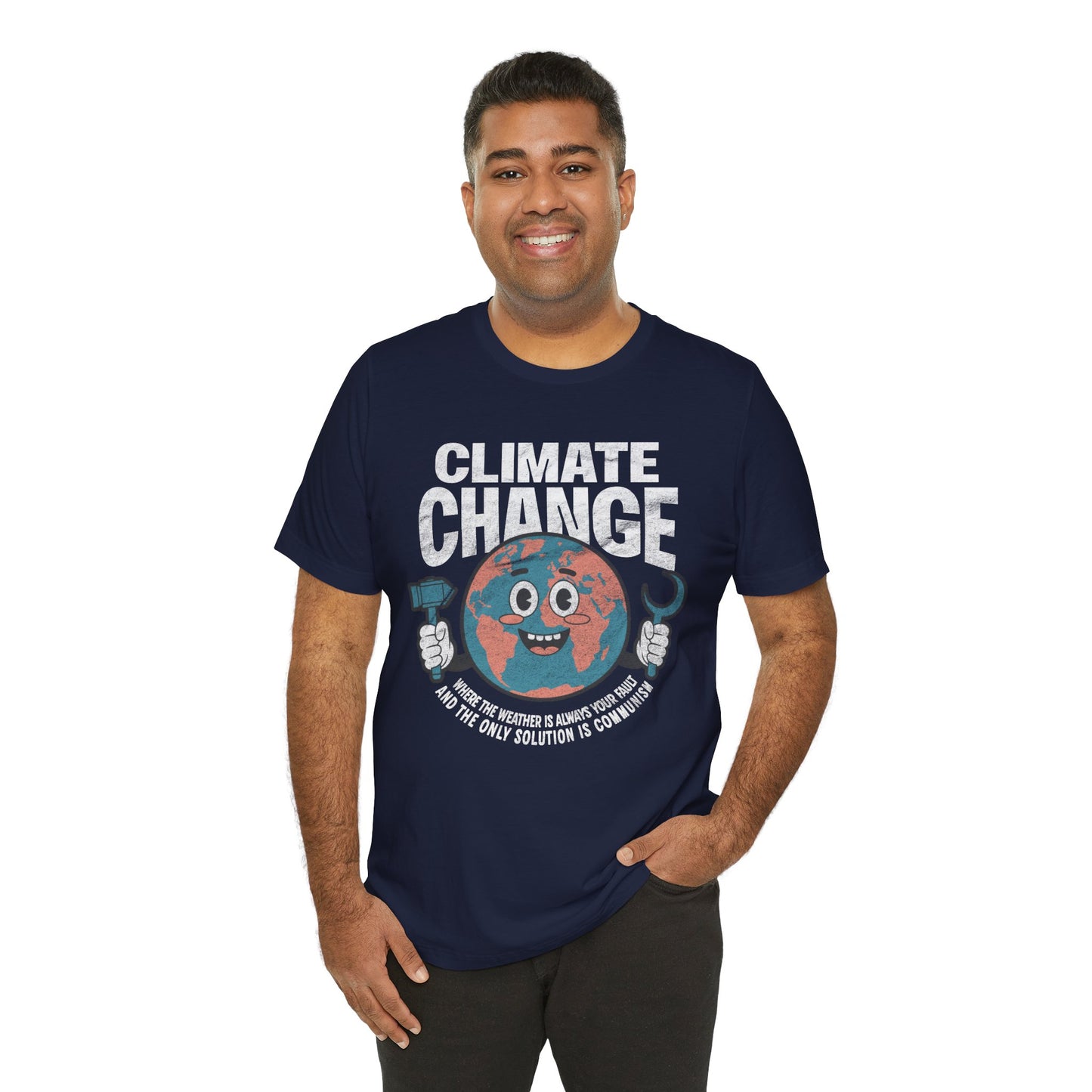 Climate Change: Where the weather is always your fault and the only solution is communism T-shirt
