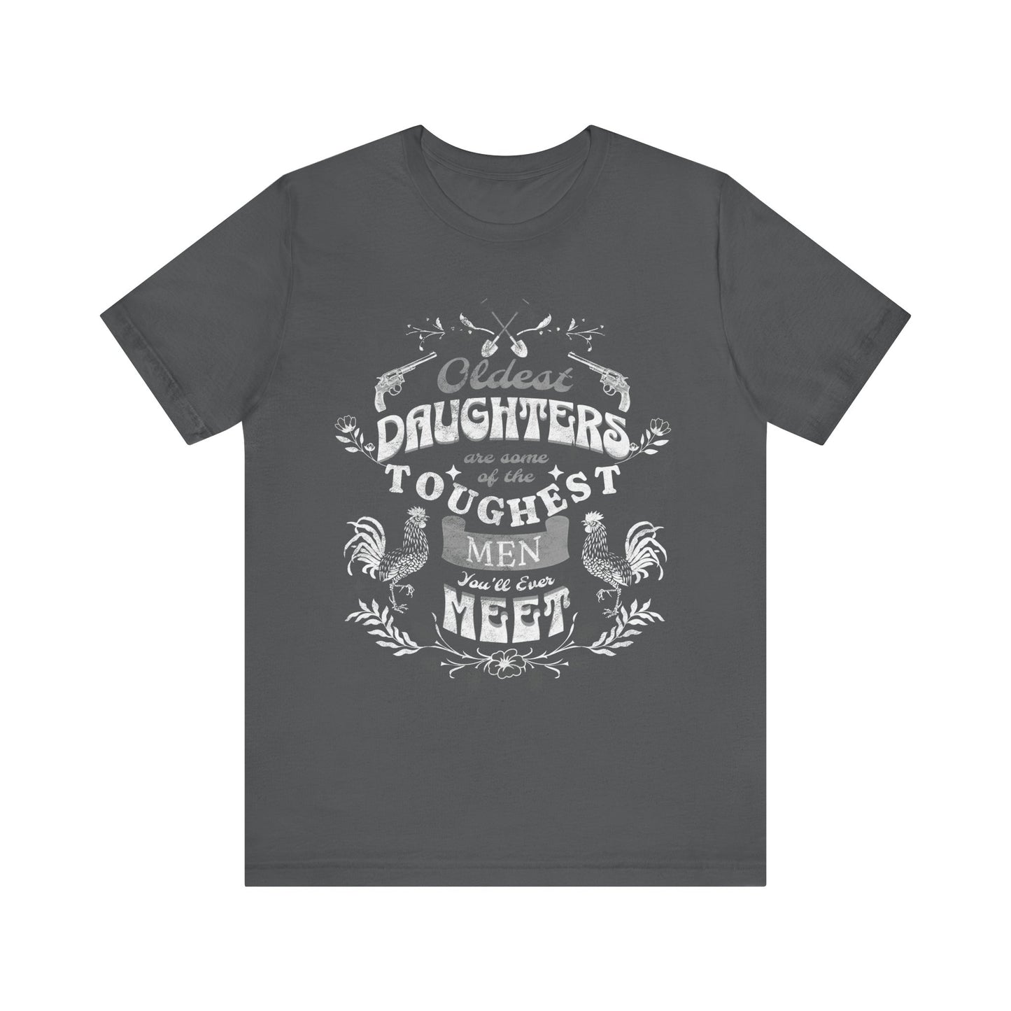 Oldest daughters are some of the toughest men you'll ever meet Unisex Jersey Short Sleeve Tee