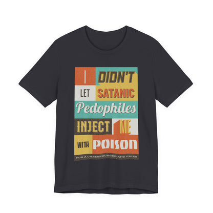 I didn’t let satanic pedophiles inject me with poison for a cheeseburger and fries