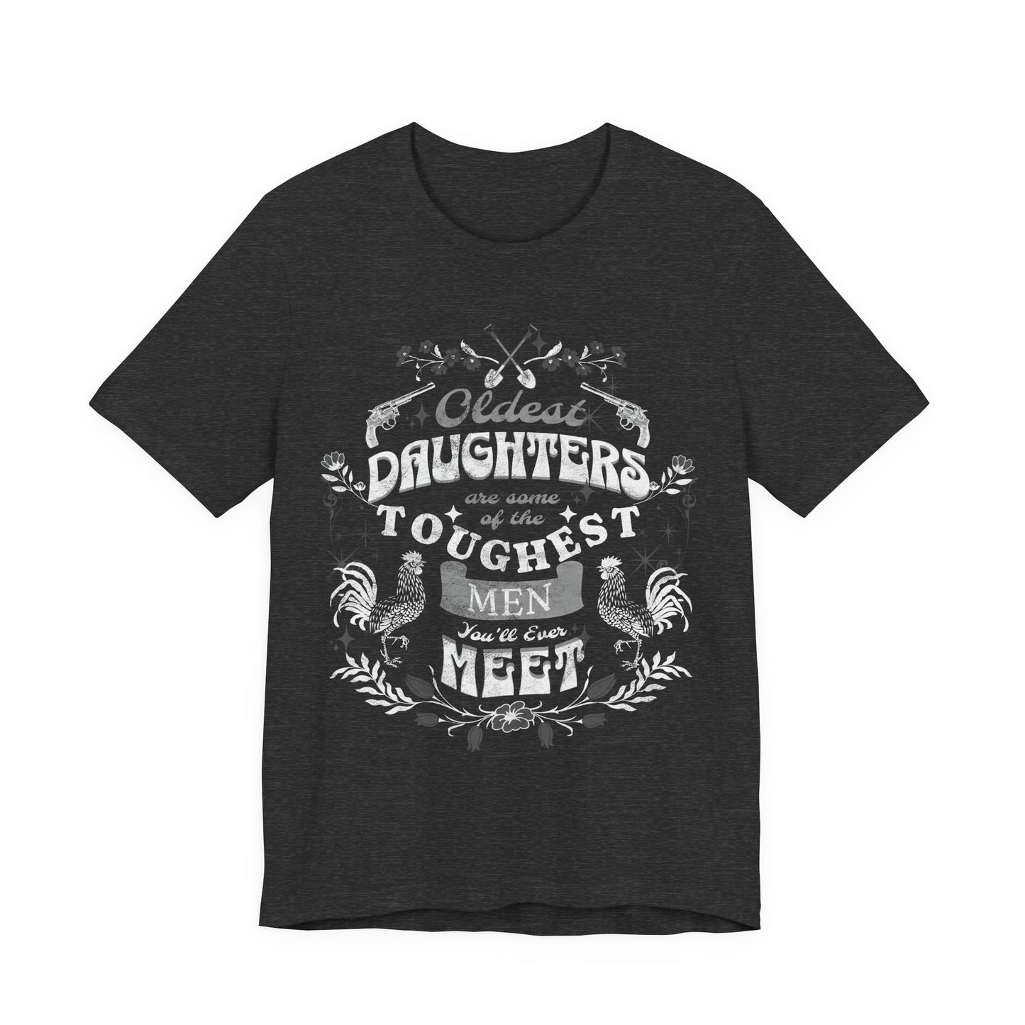 Oldest daughters are some of the toughest men you'll ever meet Unisex Jersey Short Sleeve Tee