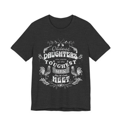 Oldest daughters are some of the toughest men you'll ever meet Unisex Jersey Short Sleeve Tee