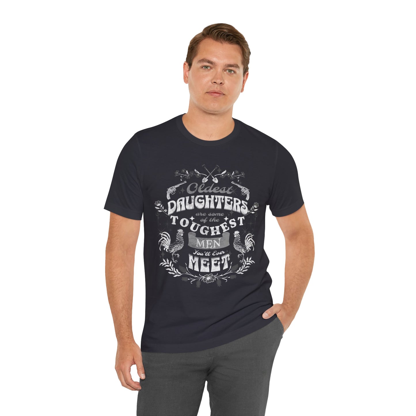 Oldest daughters are some of the toughest men you'll ever meet Unisex Jersey Short Sleeve Tee