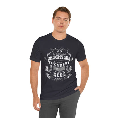 Oldest daughters are some of the toughest men you'll ever meet Unisex Jersey Short Sleeve Tee