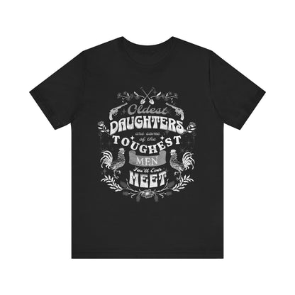 Oldest daughters are some of the toughest men you'll ever meet Unisex Jersey Short Sleeve Tee