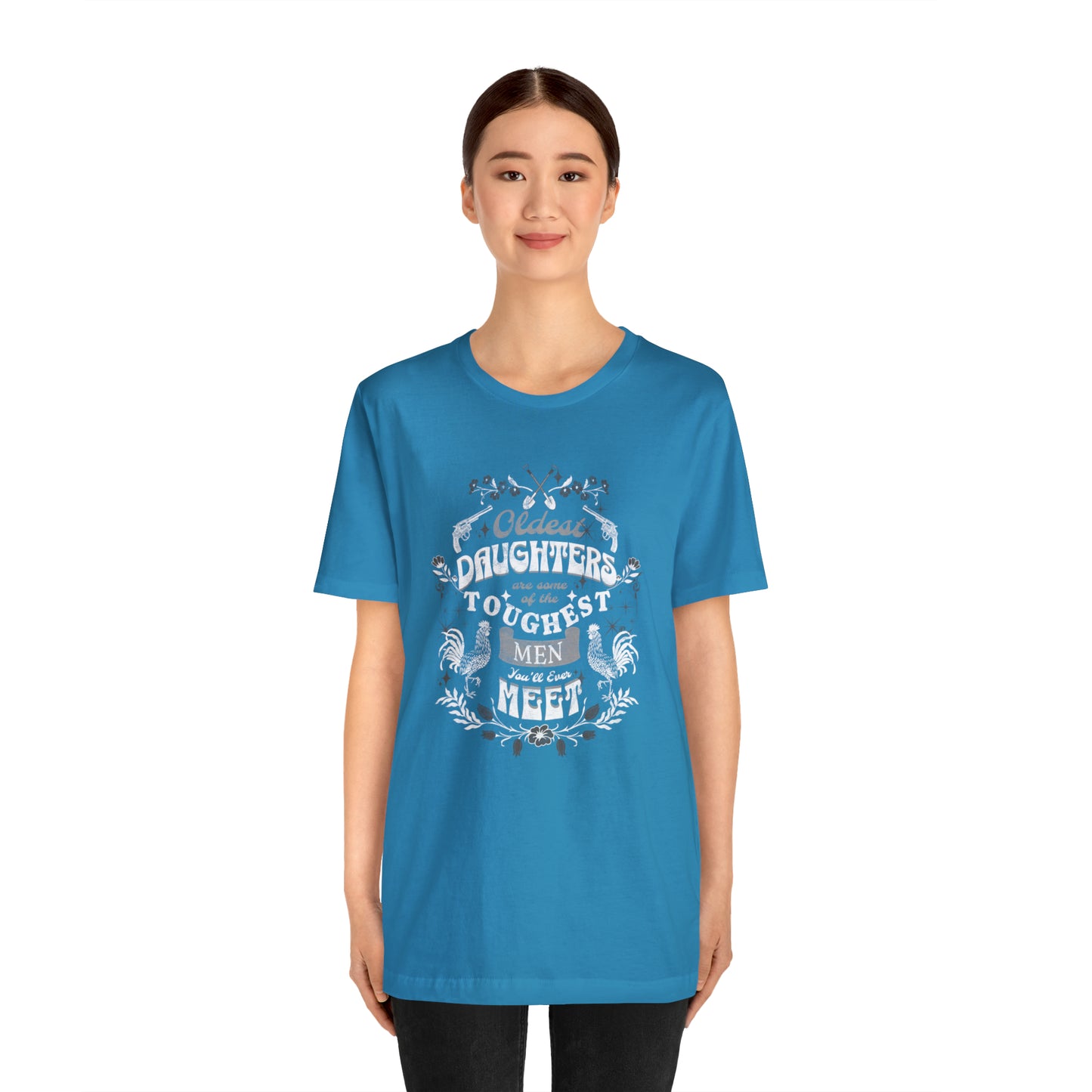 Oldest Daughters Are Some Of the Toughest Men You'll Ever Meet  Unisex Jersey Short Sleeve Tee