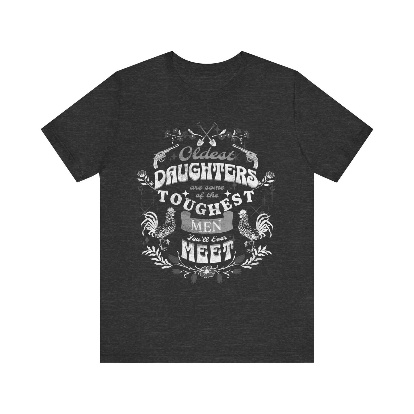 Oldest daughters are some of the toughest men you'll ever meet Unisex Jersey Short Sleeve Tee