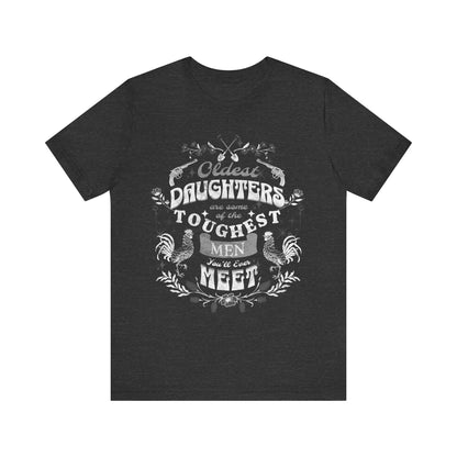 Oldest daughters are some of the toughest men you'll ever meet Unisex Jersey Short Sleeve Tee