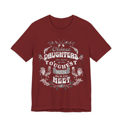Oldest daughters are some of the toughest men you'll ever meet Unisex Jersey Short Sleeve Tee