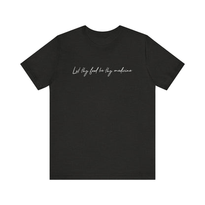 Let Thy Food Be Thy Medicine Handwritten T-Shirt