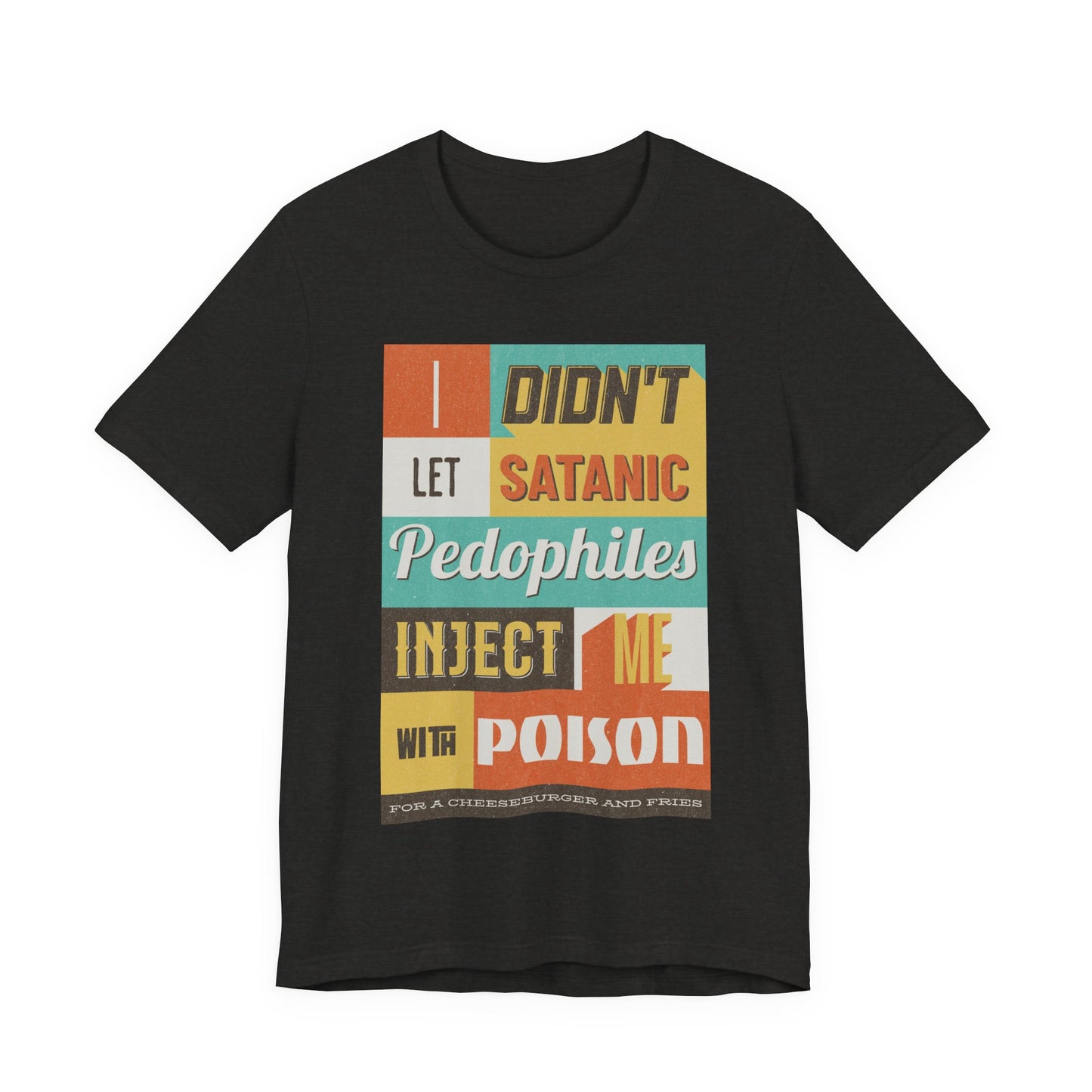 I didn’t let satanic pedophiles inject me with poison for a cheeseburger and fries